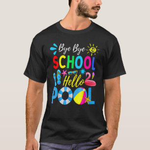 Bye Bye School Hello Pool Hello Summer Teacher Su T-Shirt