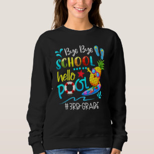 Bye Bye School Hello Pool  Hello Summer Team 3rd G Sweatshirt