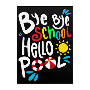 Bye Bye School Hello Pool I Acrylic Print