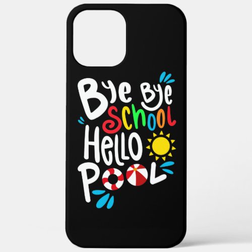 Bye Bye School Hello Pool I iPhone 12 Pro Max Case