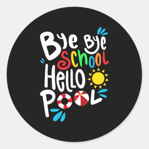 Bye Bye School Hello Pool I Classic Round Sticker