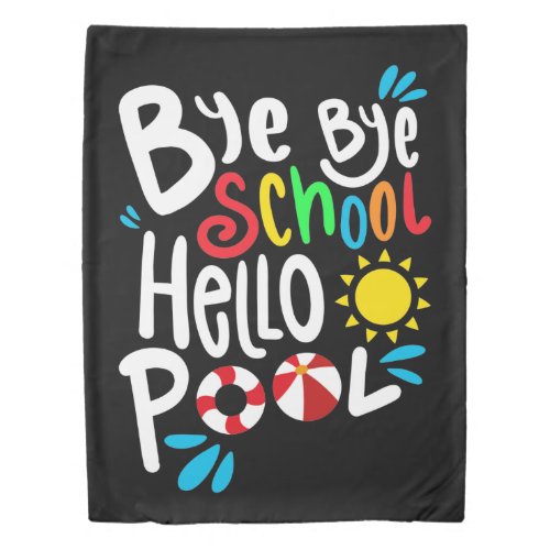 Bye Bye School Hello Pool I Duvet Cover