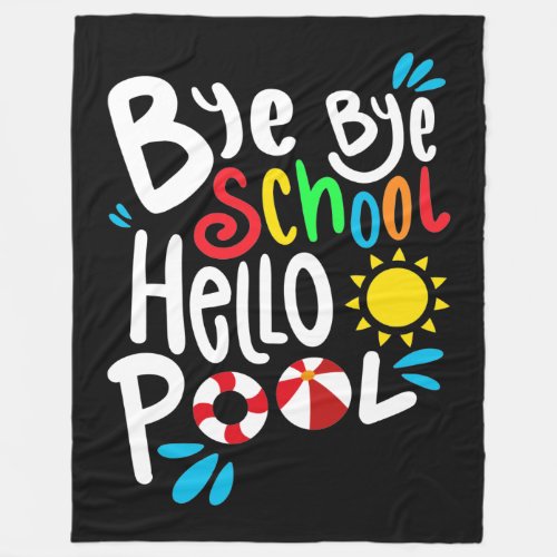 Bye Bye School Hello Pool I Fleece Blanket