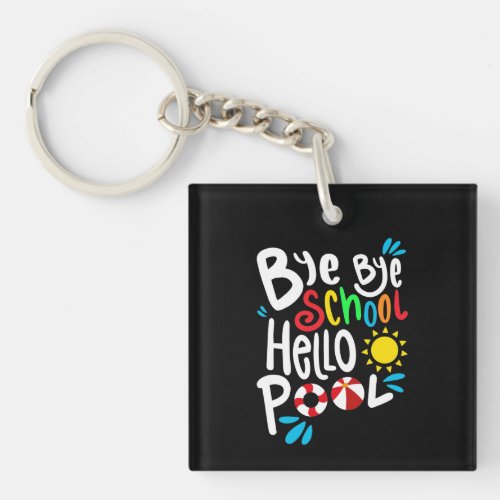 Bye Bye School Hello Pool I Keychain