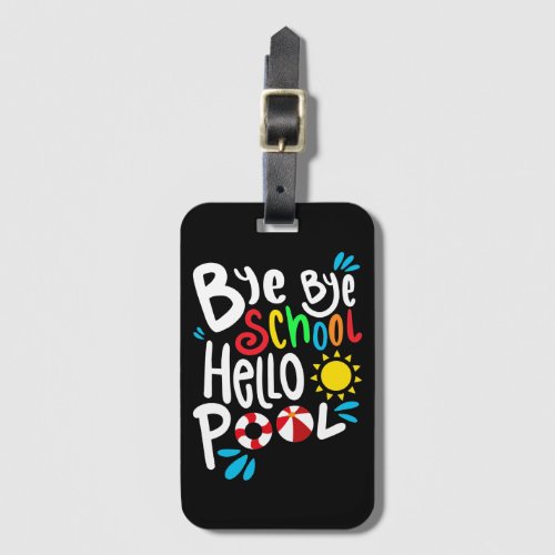 Bye Bye School Hello Pool I Luggage Tag