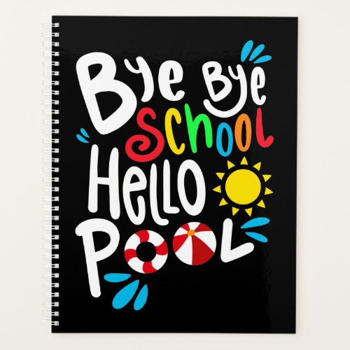 Bye Bye School Hello Pool I Planner