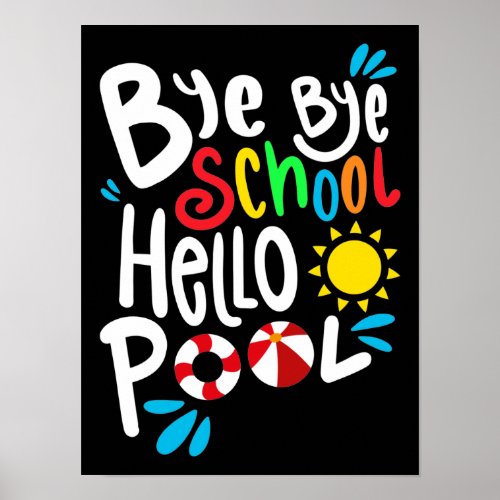 Bye Bye School Hello Pool I Poster