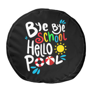 Bye Bye School Hello Pool I Pouf