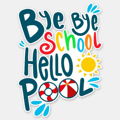 Bye Bye School Hello Pool I Sticker