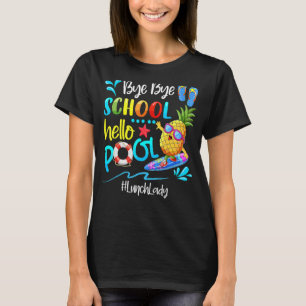 Bye Bye School Hello Pool Lunch Lady Last Day Of S T-Shirt
