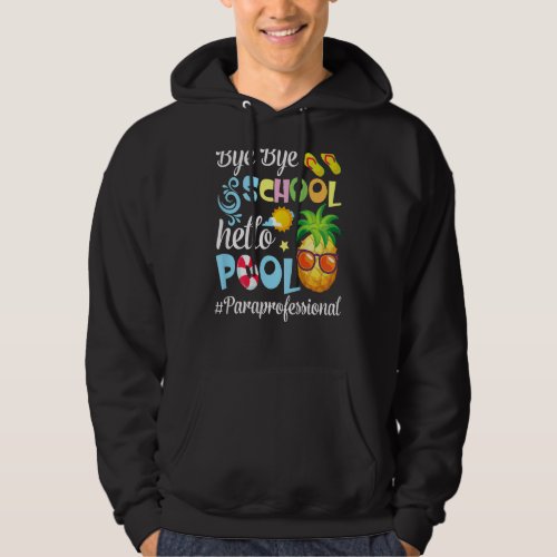 Bye Bye School Hello Pool Paraprofessional Summer  Hoodie