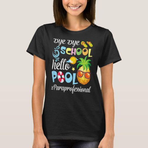 Bye Bye School Hello Pool Paraprofessional Summer  T_Shirt