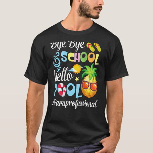 Bye Bye School Hello Pool Paraprofessional Summer  T_Shirt