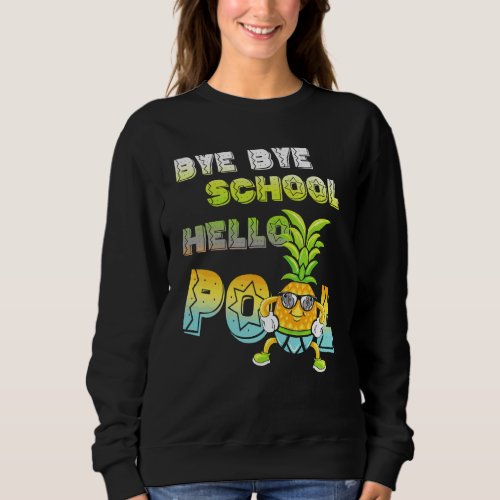 Bye Bye School Hello Pool  Pineapple Pupil And Tea Sweatshirt