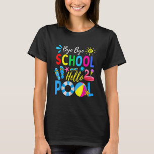 Bye Bye School Hello Pool Student Teacher Summer T-Shirt