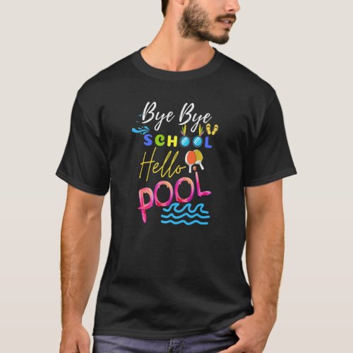 Bye Bye School Hello Pool Summer For Teachers & St T-Shirt