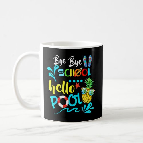 Bye Bye School Hello Pool  Summer Student  Teacher Coffee Mug