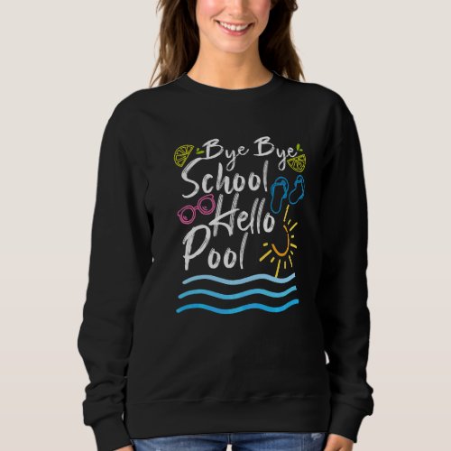 Bye Bye School Hello Pool Summer Student  Teacher  Sweatshirt