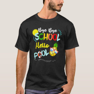Bye Bye School Hello Pool Summer Student Teacher T-Shirt