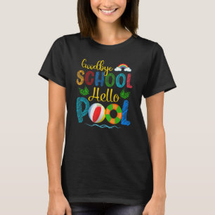 Bye Bye School Hello Pool Summer Student Teacher T-Shirt