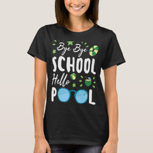 Bye Bye School Hello Pool Summer Student Teacher T-Shirt