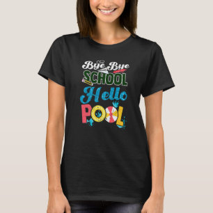 Bye Bye School Hello Pool Summer Student  Teacher T-Shirt