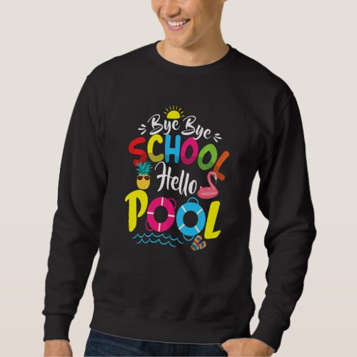 Bye Bye School Hello Pool  Summer Teacher Student Sweatshirt