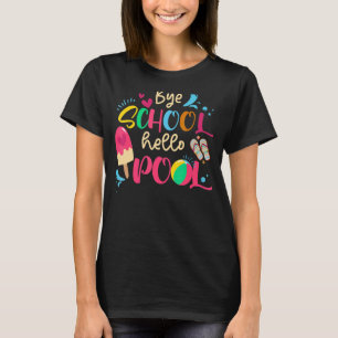 Bye Bye School Hello Pool  Teacher Boy Girl Summer T-Shirt