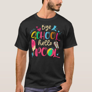 Bye Bye School Hello Pool Teacher Boy Girl Summer T-Shirt