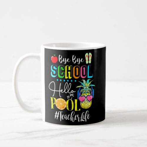 Bye Bye School Hello Pool Teacher Life Pineapple F Coffee Mug