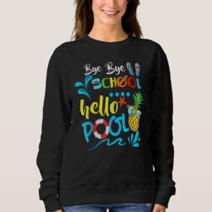 Bye Bye School Hello Pool   Teacher Summer 2 Sweatshirt