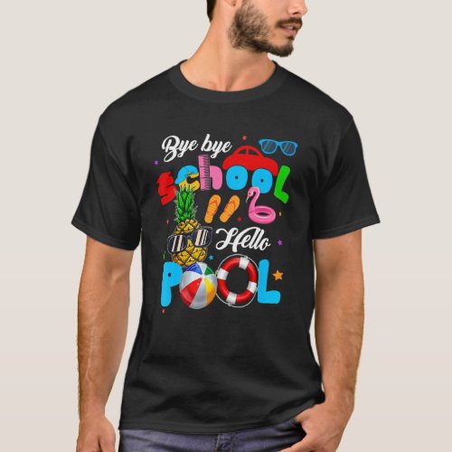 Bye Bye School Hello Pool Teacher Summer Last Day  T_Shirt