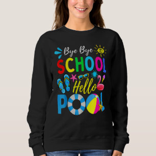 Bye Bye School Hello Pool   Teacher Summer Sweatshirt