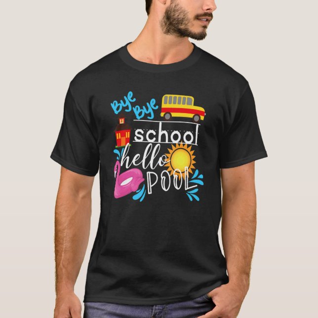 Bye Bye School Hello Pool  Teacher Summer T-Shirt (Front)