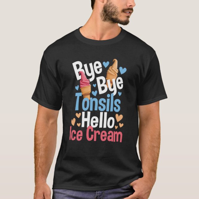 Bye Bye Tonsils Hello Ice Cream  Tonsillectomy Rec T-Shirt (Front)