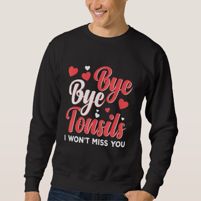 Bye Bye Tonsils Tough Girl Tonsil Removal Surgery  Sweatshirt (Front)