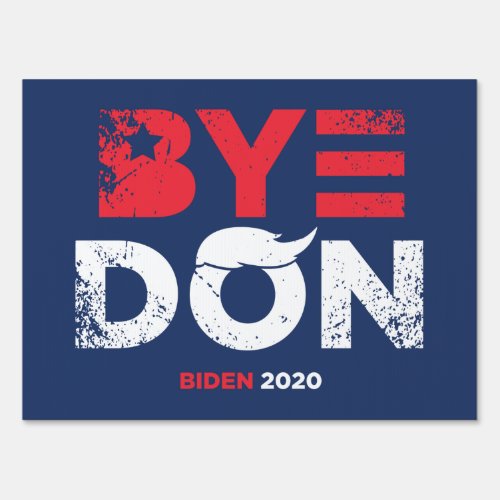 Bye Don _ Biden 2020 Yard Sign