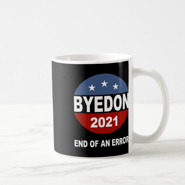 Bye Don End Of An Error Anti Trump Inauguration Gi Coffee Mug (Right)