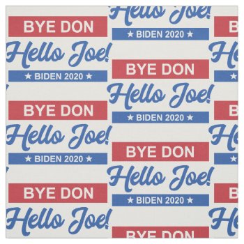 Bye Don Hello Joe Biden 2020 Pattern Fabric by SnappyDressers at Zazzle