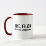 Bye, Felicia (and Take Karen With You) Mug at Zazzle