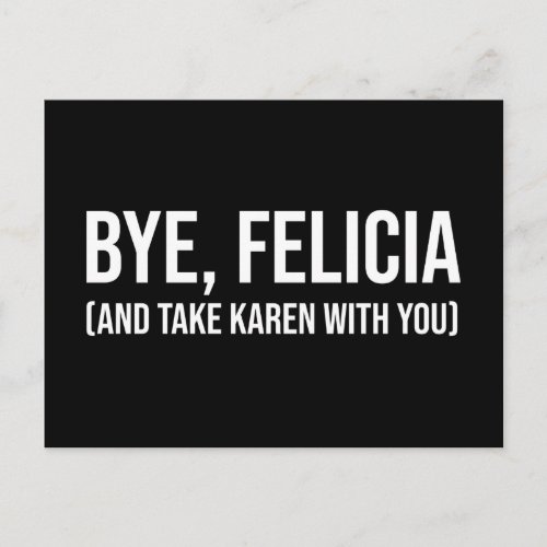 Bye Felicia And Take Karen With You Postcard