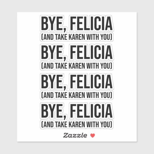 Bye, Felicia (And Take Karen With You) Sticker (Sheet)