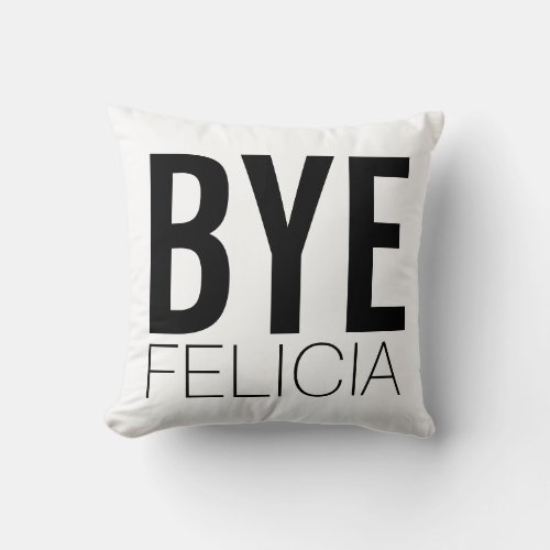 Bye Felicia Black and White Extra Bold Throw Pillow