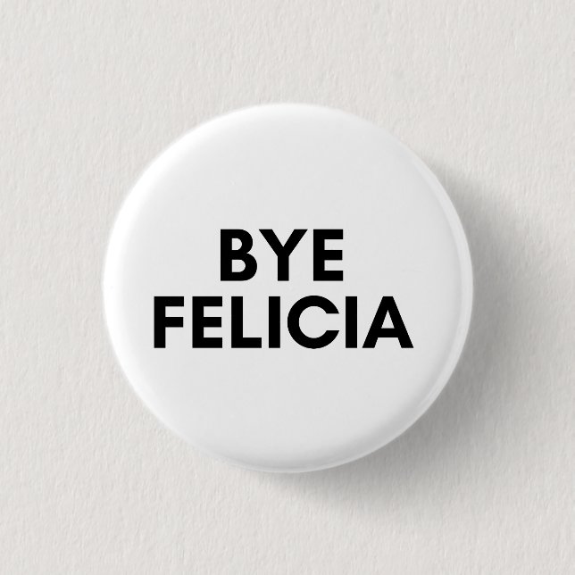 bye felicia button (Front)