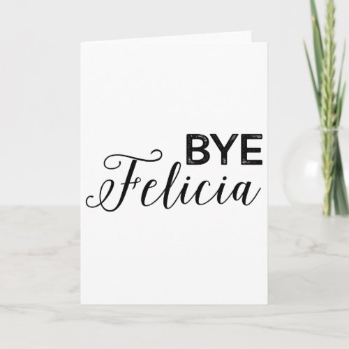 Bye Felicia Card