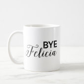 Bye Felicia Coffee Mug (Left)