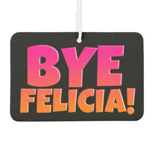 Bye Felicia Funny Airfreshner Air Freshener