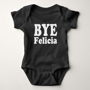 Bye Felicia funny baby shirt