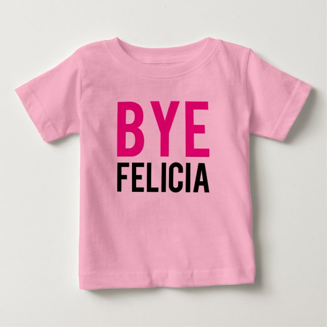 Bye Felicia funny baby shirt Pink Girls (Front)