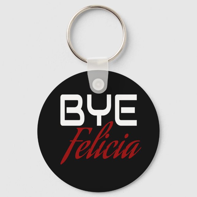 Bye Felicia Funny Keychain (Front)